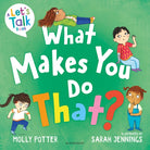 What Makes You Do That? : A Let’s Talk picture book to help children understand their behaviour and emotions - 9781801994873