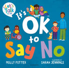 It's OK to Say No : A Let's Talk picture book to help young children understand giving and getting consent - 9781801995382