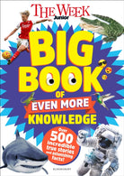 The Week Junior Big Book of Even More Knowledge : An epic book for curious kids with over 500 incredible true stories and astonishing facts - 9781801997263