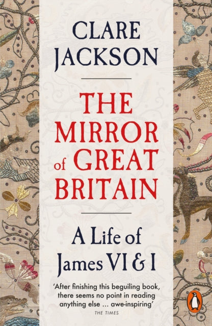 The Mirror of Great Britain : A Life of James VI & I