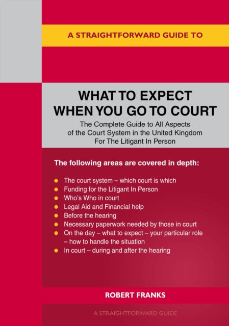 A Straightforward Guide to What to Expect When You Go To Court - 9781802364460