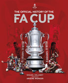 The Official History of The FA Cup : 150 Years of Football's Most Famous National Tournament - 9781802790672