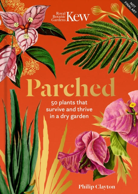 Kew - Parched : 50 plants that thrive and survive in a dry garden - 9781802797251