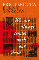 Burnt Sparrow - We Are Always Tender with Our Dead - 9781803368672