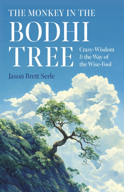 Monkey in the Bodhi Tree, The : Crazy-Wisdom & the Way of the Wise-Fool - 9781803417448