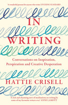 In Writing : Conversations on Inspiration, Perspiration and Creative Desperation - 9781803510651