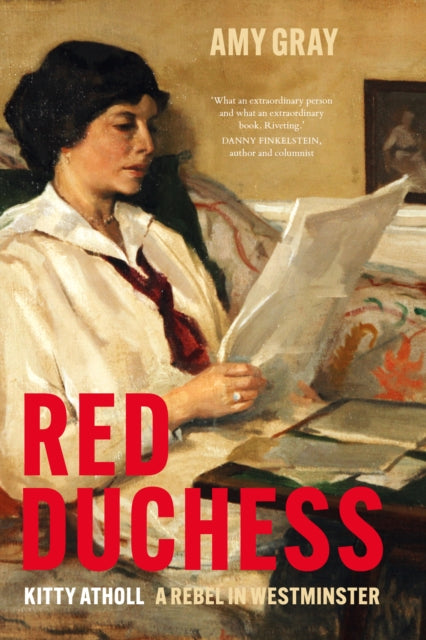 Red Duchess : Kitty Atholl, A Rebel in Westminster - 9781803996455