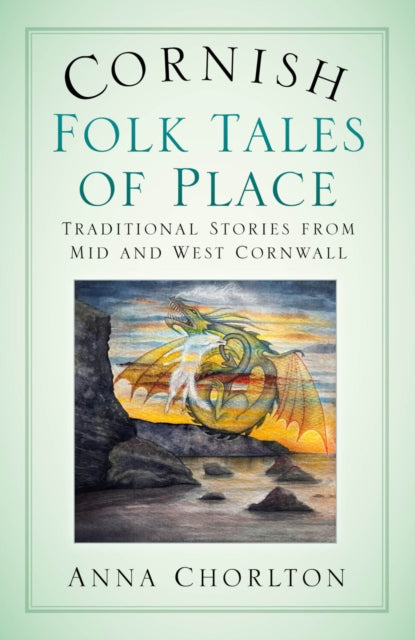 Cornish Folk Tales of Place: Traditional Stories from Mid and West Cornwall - 9781803996561