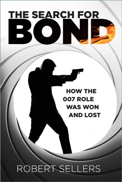 The Search for Bond : How the 007 Role Was Won and Lost - 9781803996585
