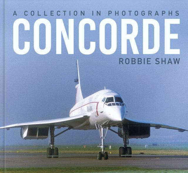 Concorde : A Collection in Photographs - 9781803998466