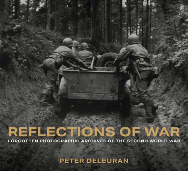 Reflections of War : Forgotten Photographic Archives of the Second World War - 9781803998985