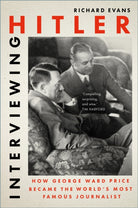 Interviewing Hitler : How George Ward Price Became the World's Most Famous Journalist - 9781803999135