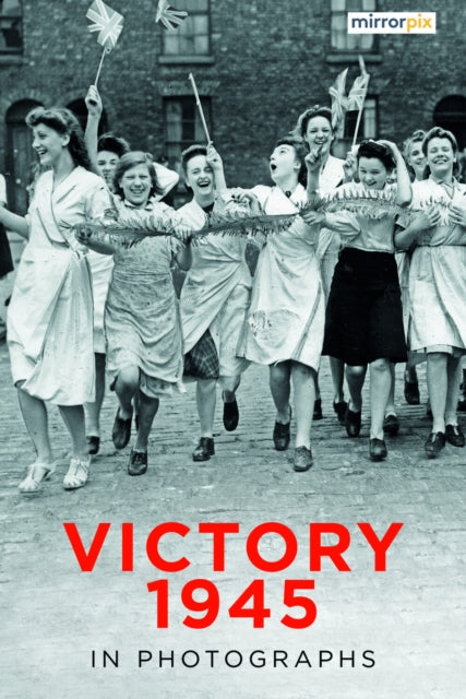 Victory 1945 in Photographs - 9781803999289