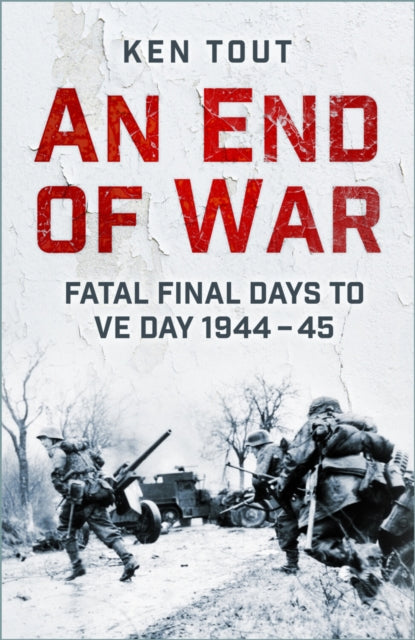 An End of War : Fatal Final Days to VE Day, 1944-45 - 9781803999371