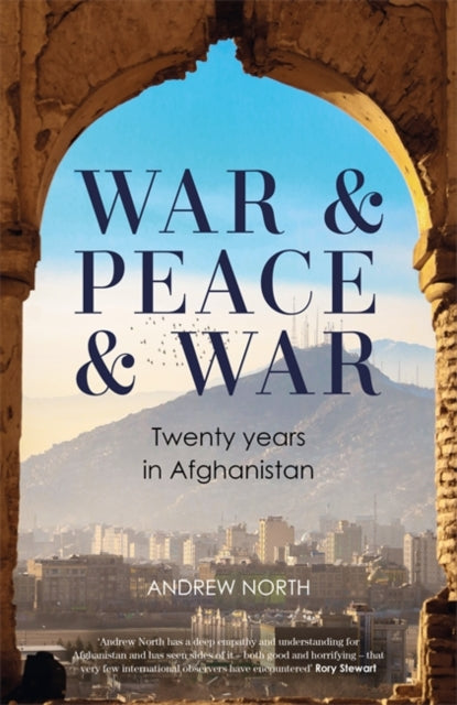 War & Peace & War : Twenty years in Afghanistan - 9781804182352