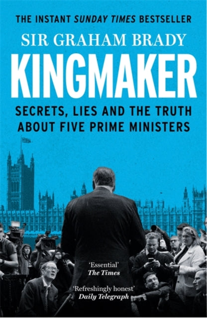 Kingmaker : Secrets, Lies, and the Truth about Five Prime Ministers - 9781804188279