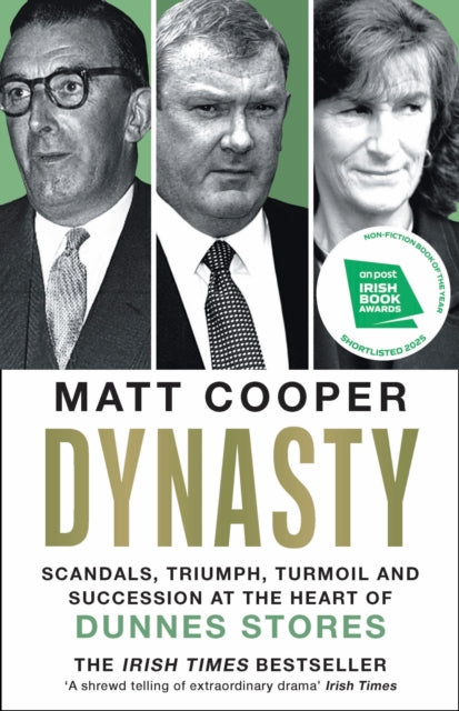 Dynasty : Scandals, Triumph, Turmoil and Succession at the heart of Dunnes Stores  SHORTLISTED FOR THE IRISH BOOK AWARDS 2025