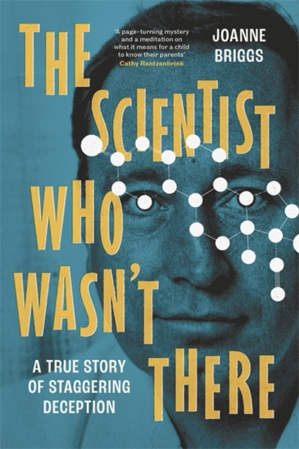 The Scientist Who Wasn't There : A true story of staggering deception - 9781804189726