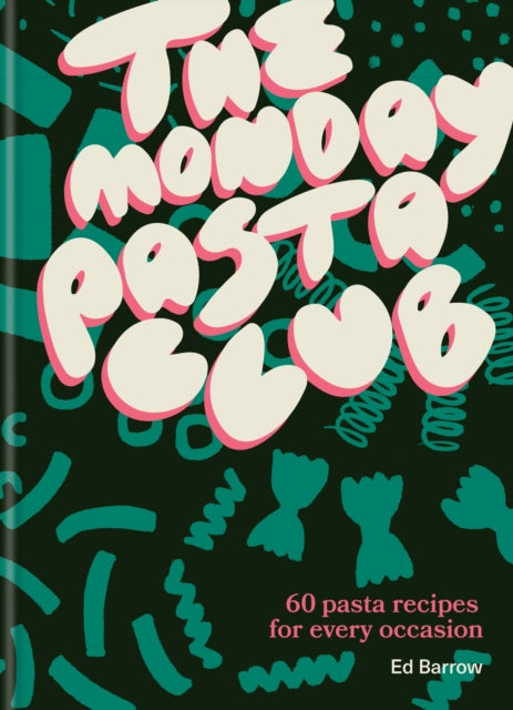 The Monday Pasta Club : 60 Pasta Recipes for Every Occasion - 9781804191989