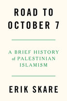 Road to October 7 : A Brief History of Palestinian Islamism - 9781804297889