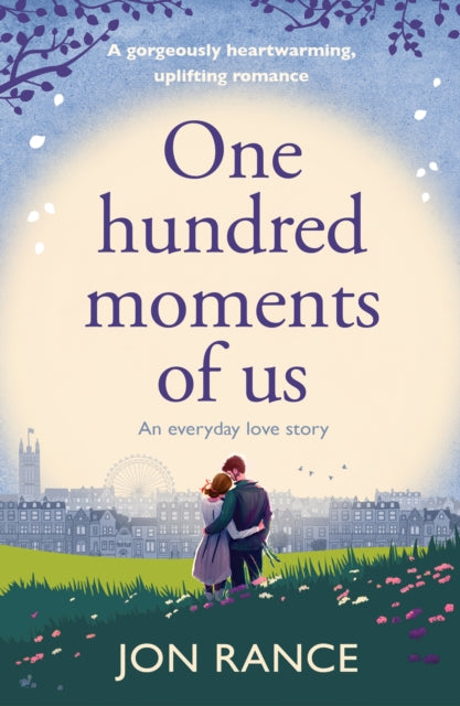 One Hundred Moments of Us : A gorgeously heartwarming, uplifting romance - 9781804368619