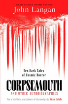 Corpsemouth and Other Autobiographies : Ten Dark Tales of Cosmic Horror - 9781804369326