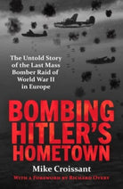 Bombing Hitler's Hometown : The Untold Story of the Last Mass Bomber Raid of World War II in Europe - 9781804369586
