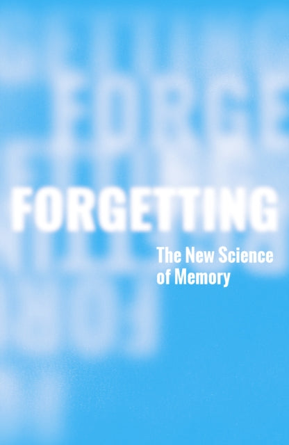Forgetting : The New Science of Memory - 9781804369661