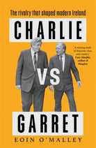 Charlie Vs Garret : The rivalry that shaped modern Ireland - 9781804442685