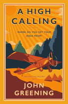 A High Calling : Or, Where Do You Get Your Ideas From? - 9781804471494