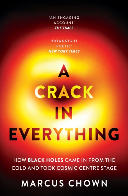 A Crack in Everything : How Black Holes Came in from the Cold and Took Cosmic Centre Stage - 9781804544334
