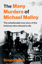 The Many Murders of Michael Malloy : The Unbelievable true story of the Irishman who refused to die - 9781804583005
