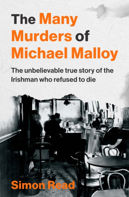 The Many Murders of Michael Malloy : The Unbelievable true story of the Irishman who refused to die - 9781804583005