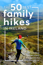 The 50 Best Family Hikes in Ireland - 9781804583159