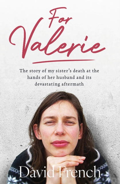 For Valerie : The story of my sister’s death at the hands of her husband and it’s devastating aftermath - 9781804583296