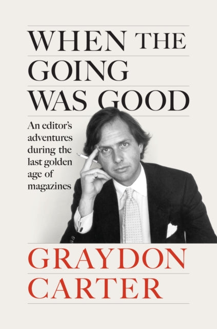 When the Going Was Good : An Editor's Adventures During the Last Golden Age of Magazines - 9781804711002
