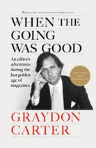 When the Going Was Good : An Editor's Adventures During the Last Golden Age of Magazines