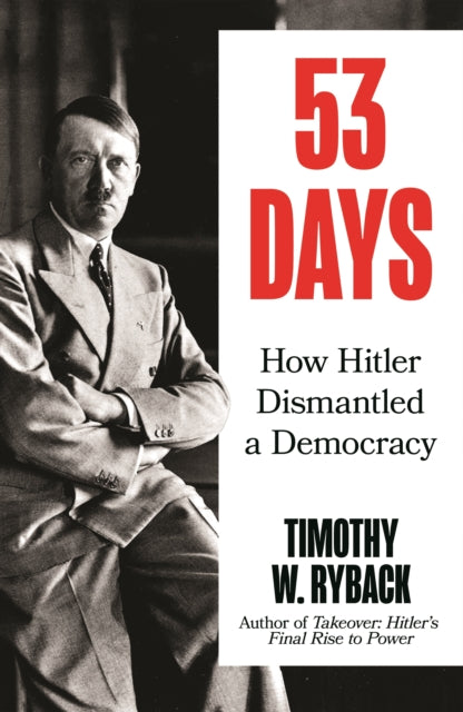 53 Days : How Hitler Dismantled a Democracy