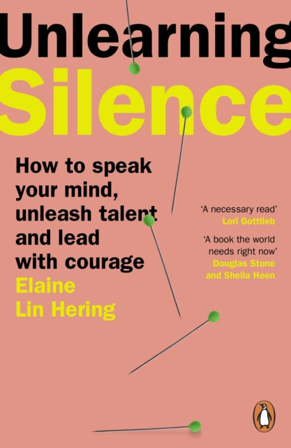 Unlearning Silence : How to speak your mind, unleash talent and lead with courage - 9781804941645