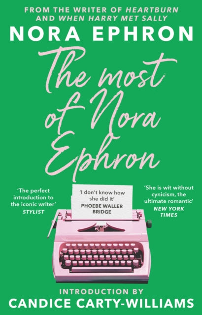 The Most of Nora Ephron : The ultimate anthology of essays, articles and extracts from her greatest work, with a foreword by Candice Carty-Williams - 9781804991381