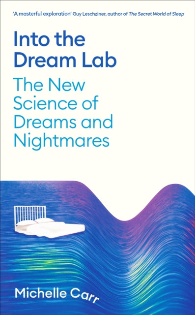 Into the Dream Lab : The New Science of Dreams and Nightmares