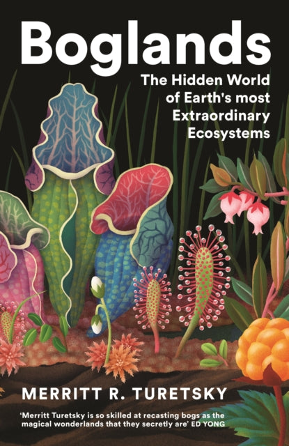 Boglands : The Hidden World of Earth's Most Extraordinary Ecosystems