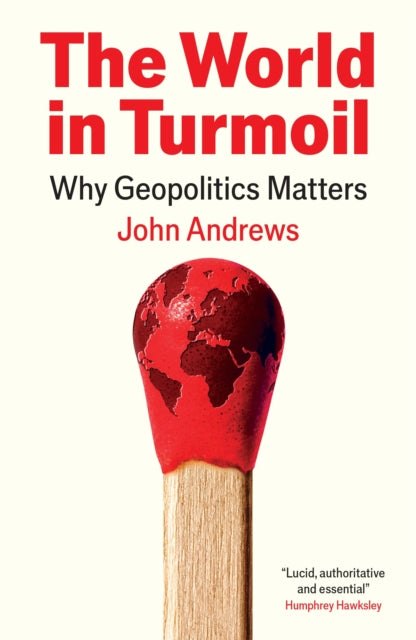 The World in Turmoil : Why Geopolitics Matters