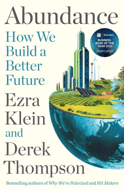 Abundance : THE INSTANT NEW YORK TIMES BESTSELLER and SHORTLISTED FOR THE FT BUSINESS BOOK AWARD: How We Build a Better Future