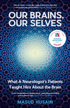 Our Brains, Our Selves : What a Neurologist’s Patients Taught Him About the Brain