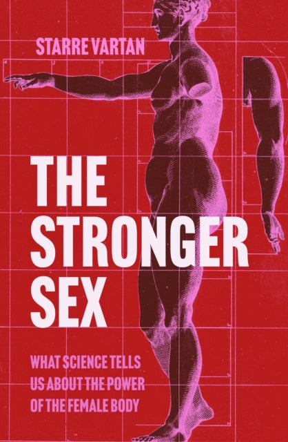 The Stronger Sex : What Science Tells us about the Power of the Female Body - 9781805460886