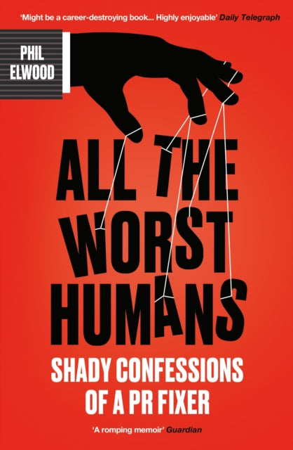 All The Worst Humans : Shady Confessions of a PR Fixer - 9781805462255