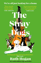 The Stray Dogs : The BRAND NEW uplifting fiction read of the year from a MULTI-MILLION COPY BESTSELLING author, perfect for dog-lovers!
