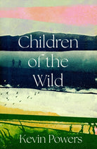 Children of the Wild : 'A wonderful, poignant novel' David Baldacci