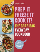 Prep it, Freeze it, Cook it! The Grab Bag Everyday Cookbook
